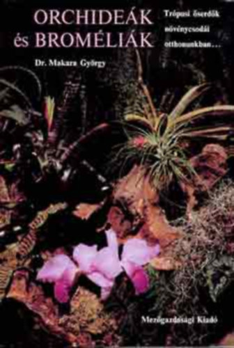 Dr. Kecsksn Szab Ildik  Makara Gyrgy (graf.) - Orchidek s bromlik - Trpusi serdk nvnycsodi otthonunkban... (A fn lak nvnyek ajnljk magukat; Az epifitk otthona; Az orchidek s bromlik tartsnak alapfelttelei s harmnija; Betegsgek, krtevk, n