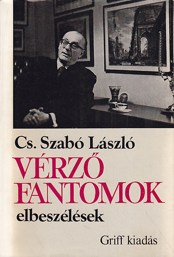 Cs.Szabó László - Vérző fantomok elbeszélések