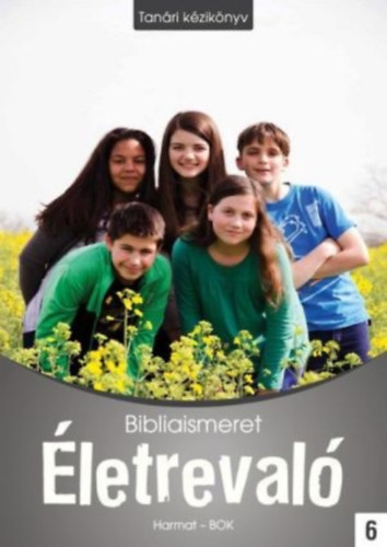 Életrevaló - Bibliaismeret 6. Tanári kézikönyv (HA-1069)
