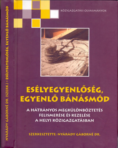 Nyárády Gáborné dr. (szerk.) - Esélyegyenlőség, egyenlő bánásmód (A hátrányos megkülönböztetés felismerése és kezelése a helyi közigazgatásban)