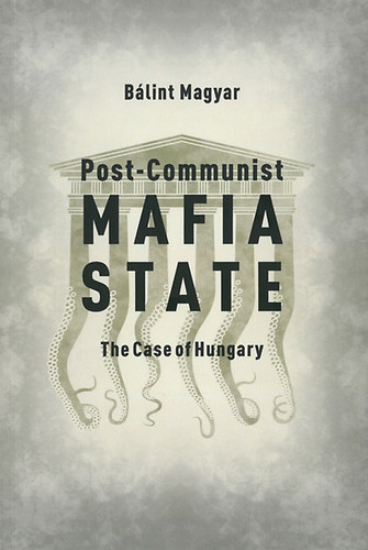 Magyar Bálint - Post-Communist Mafia State
