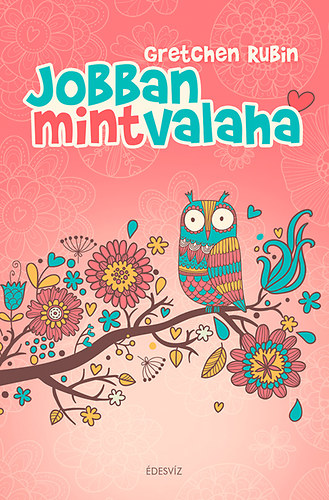 Gretchen Rubin - Jobban, mint valaha