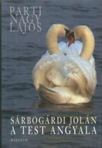 Parti Nagy Lajos - S�rbog�rdi Jol�n: A test angyala