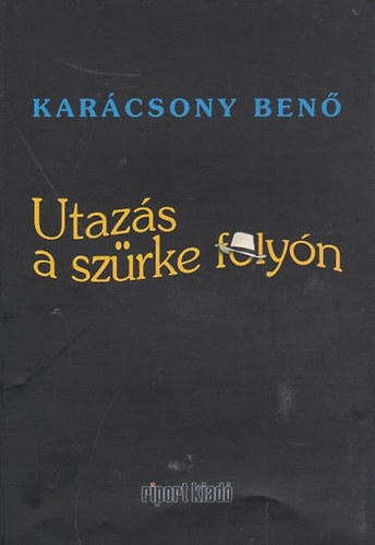 Kar�csony Ben� - Utaz�s a sz�rke foly�n