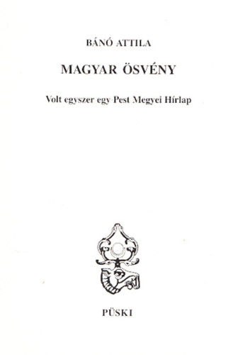 Bánó Attila - Magyar ösvény - Volt egyszer egy Pest Megyei Hírlap