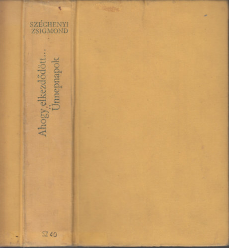 Ahogy elkezd�d�tt.../�nnepnapok (k�t k�tet egybek�tve) - Egy magyar vad�sz hitvall�sa