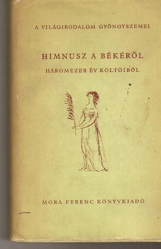 Móra Ferenc Könyvkiadó - Himnusz a békéről (háromezer év költőiből)