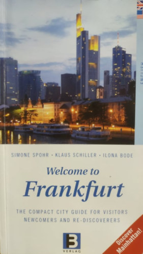 Klaus Schiller, Ilona Bode Simone Spohr - Welcome to Frankfurt: The Compact City Guide for Visitors Newcomers and Re-Discovers