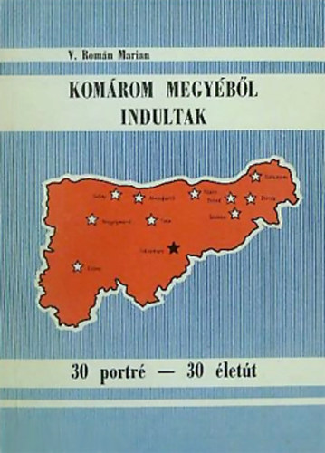 V. Román Marian - Komárom megyéből indultak - 30 portré-30 életút