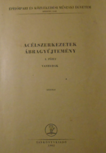 Aclszerkezetek- bragyjtemny 1. fzet  Vashidak - Budapesti Mszaki Egyetem ptszmrnki Kar, Budapest