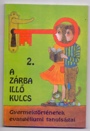 Vohmann Péter (f.szerk.) - A zárba illő kulcs 2. - Gyermektörténetek evangéliumi tanulságai