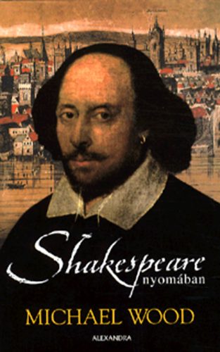 Michael Wood - Shakespeare nyomban