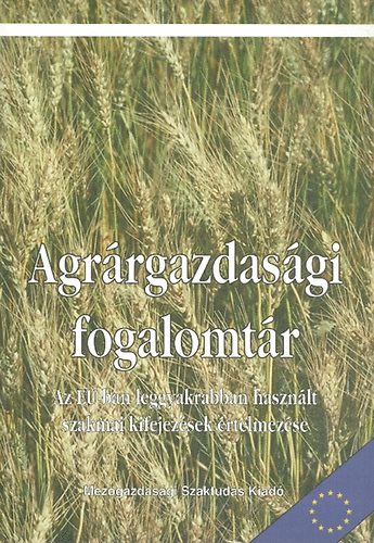 Agrrgazdasgi fogalomtr. Az EU-ban leggyakrabban hasznlt szakmai kifejezsek rtelmezse