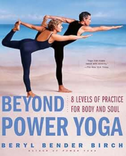 Beryl Bender Birch - Beyond Power Yoga: 8 Levels of Practice for Body and Soul
