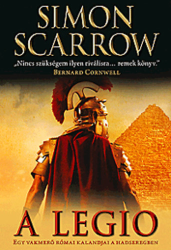 Simon Scarrow - A legio - Egy vakmer rmai kalandjai a hadseregben