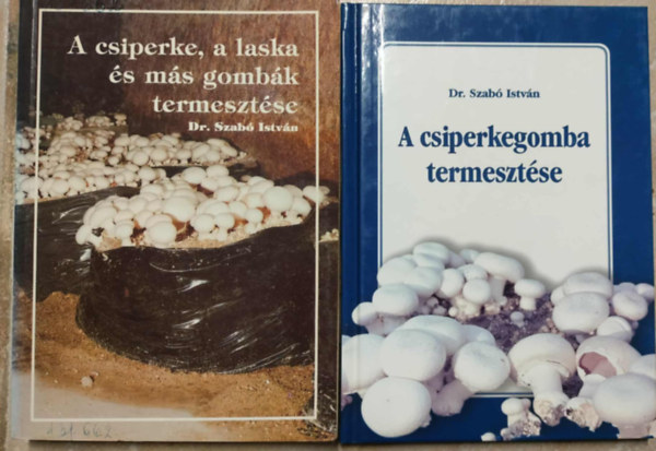 Dr. Szabó István - A csiperke, a laska és más gombák termesztése + A csiperkegomba termesztése