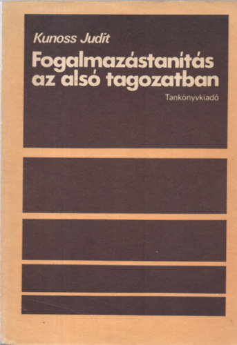 Kunoss Judit - Fogalmazástanítás az alsó tagozatban