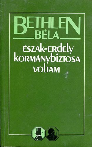Bethlen B�la - �szak-Erd�ly korm�nybiztosa voltam