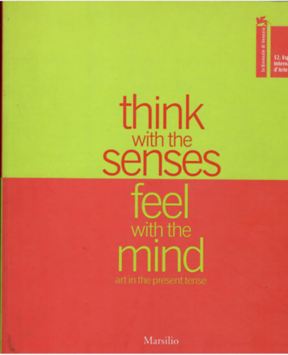 Think with the Senses Feel with the Mind Art in the Present Tense I-II.