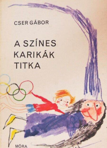 Kondor Lajos  Cser Gbor (ill.) - A sznes karikk titka - Kondor Lajos rajzaival