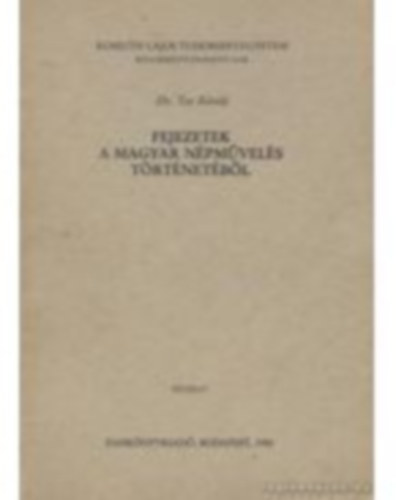 Dr. Tar K�roly - Fejezetek a magyar n�pm�vel�s t�rt�net�b�l
