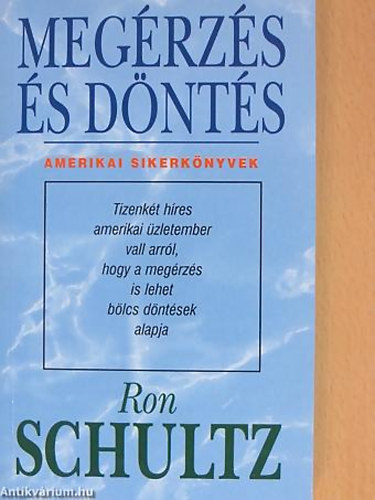 Ron Schultz - Megrzs s dnts TIZENKT HRES AMERIKAI ZLETEMBER VALL ARRL, HOGY A MEGRZS IS LEHET BLCS DNTSEK ALAPJA -  Sorozatcm:Amerikai Sikerknyvek