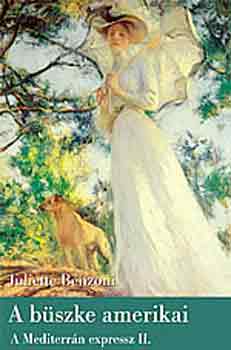 Juliette Benzoni - A büszke amerikai - A Mediterrán expressz II.