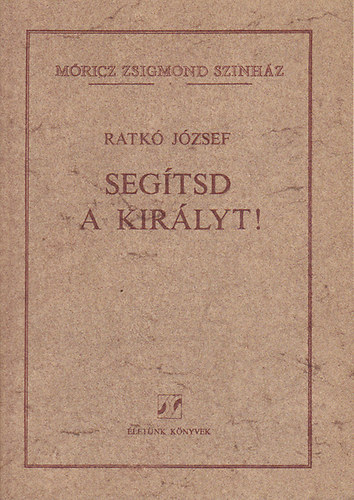 Ratk� J�zsef - Seg�tsd a kir�lyt!