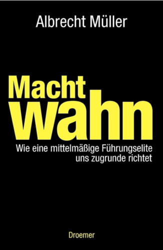 Albrecht Mller - Macht wahn wie eine mittelmige Fhrungselite uns zugrunde richtet