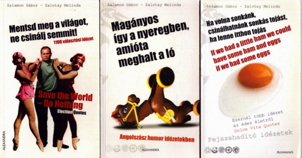 Zalotay Melinda Salamon G�bor - 3 db Salamon G�bor - Zalotay Melinda k�tet: Mentsd meg a vi�got, ne csin�lj semmit! - Ha volna sonk�nk, csin�lhatn�nk sonk�s toj�st, ha lenne itthon toj�s - Mag�nyos �gy a nyeregben, ami�ta meghalt a l�