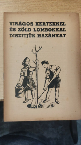 Virágos kertekkel és zöld lombokkal díszitjük hazánkat