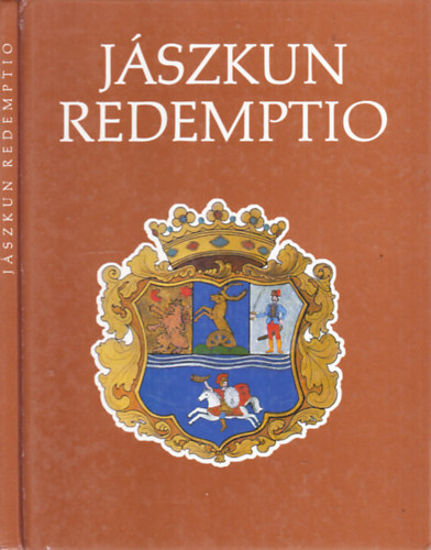 Szakl Aurl  (szerk.) - Jszkun redemptio (Emlkknyv a Jszkun Redemptio 250. vforduljra)