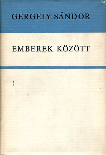 Gergely Sndor - Emberek kztt I-II