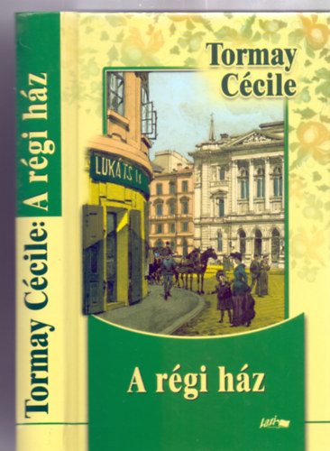 Tormay Cécile - A régi ház- Tormay Cécile