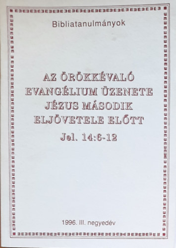 Az örökkévaló evangélium üzenete Jézus második eljövetele előtt (1996. III. negyedév)