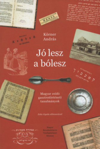 Krner Andrs - J lesz a blesz - Magyar zsid gasztrotrtneti tanulmnyok