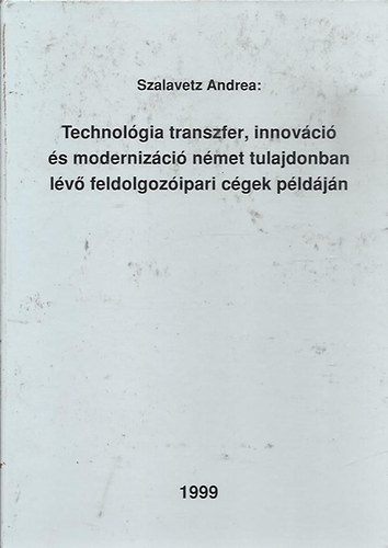 Szalavetz Andrea - Technol�gia transzfer, innov�ci� �s moderniz�ci� n�met tulajdonban l�v� feldolgoz�ipari c�gek p�ld�j�n