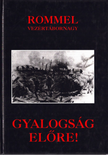 Erwin Rommel - Gyalogs�g el�re! (�lm�ny �s tapasztalat)- reprint