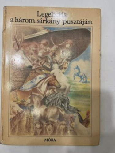Mra Ferenc Knyvkiad - Legeltets a hrom srkny pusztjn