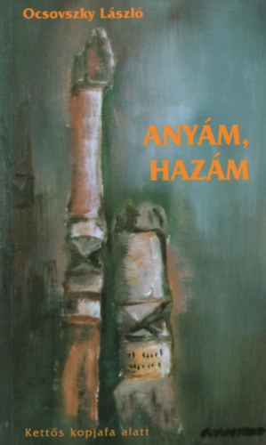 Ocsovszky László - Anyám, hazám