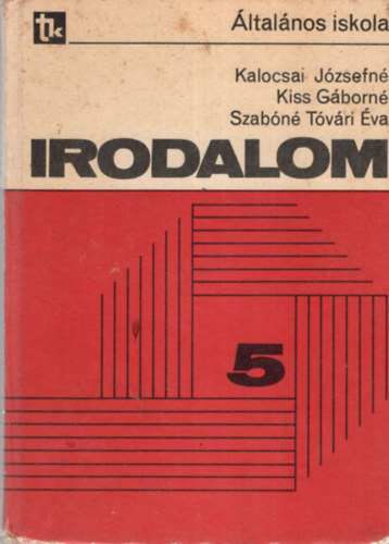 Dr. Dr. Kiss Gáborné, Szabóné Tóvári Éva Kalocsai Józsefné - Irodalom 5 - Irodalmi olvasókönyv az általános iskola 5. osztálya számára