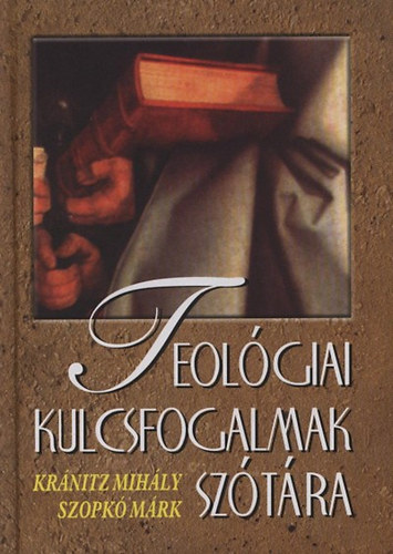 Kr�nitz Mih�ly; Szopk� M�rk - Teol�giai kulcsfogalmak sz�t�ra