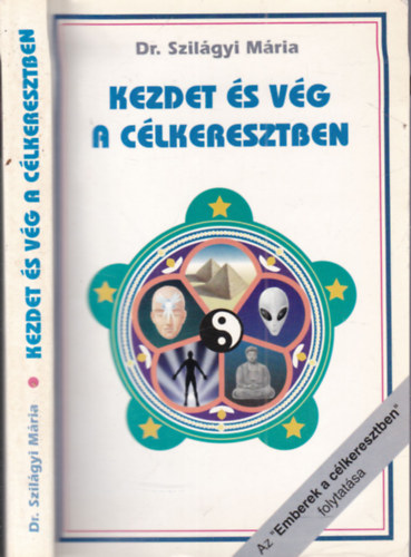 Dr. Szil�gyi M�ria - Kezdet �s v�g a c�lkeresztben (dedik�lt)