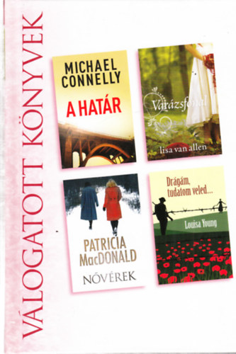 Lisa Van Allen, Patricia MacDonald, Louisa Young Michael Connelly - A határ + Varázsfonal + Nővérek + Drágám, tudatom veled...(egy kötetben) - Válogatott könyvek