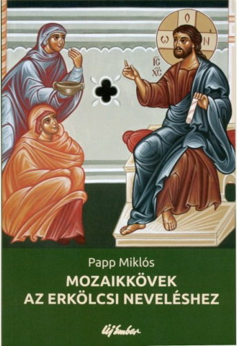 Papp Mikl�s - Mozaikk�vek az erk�lcsi nevel�shez