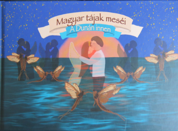 Horv�th-Mester Anita - Magyar t�jak mes�i - A Dun�n innen (verses mes�k)