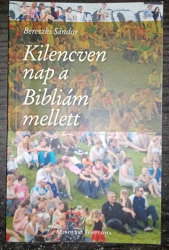 Bereczki S�ndor - Kilencven nap a Bibli�m mellett (�zenetel M�zes els� k�nyv�b�l; A R�maiakhoz �rt lev�lb�l; a B�r�k k�nyv�b�l)