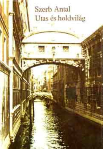 Szerb Antal - Utas és holdvilág
