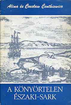 A. �s C. Centkiewicz - A k�ny�rtelen �szaki-sark