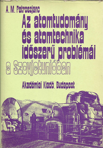 A. M. Petroszjanc - Az atomtudomány és atomtechnika időszerű problémái a Szovjetúnióban